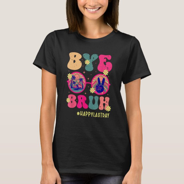 Bye Bruh Teachers Happy Last Day of School Summer  T-Shirt (Vorderseite)