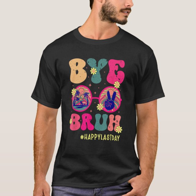 Bye Bruh Teachers Happy Last Day of School Summer  T-Shirt (Vorderseite)