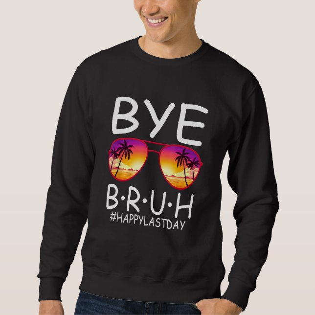 Bye Bruh Teachers Last Day Of School Break Summer  Sweatshirt (Vorderseite)