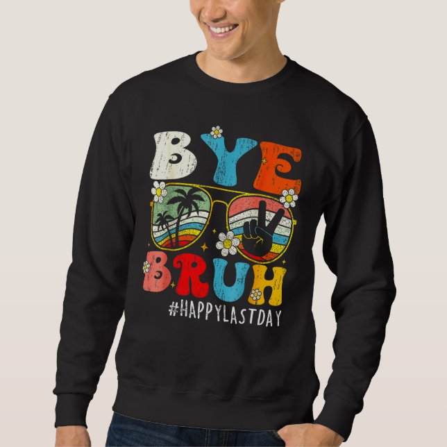 Bye Bruh We Out Teachers Last Day Of School Teache Sweatshirt (Vorderseite)