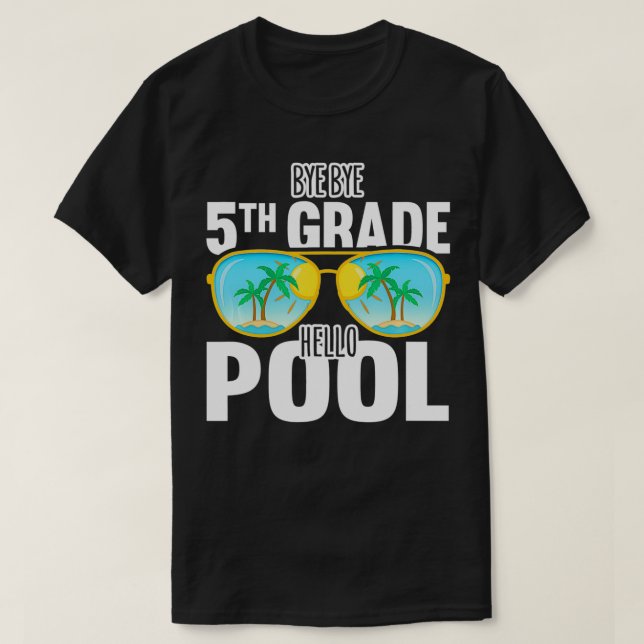 Bye Bye 5th Grade Hello Pool Sonnenbrillen Lehrer  T-Shirt (Design vorne)