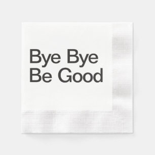 Bye Bye be good Serviette