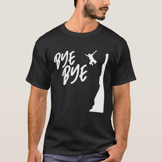 Bye Bye Cliff Diver Cliff Diving Tombstoning Cliff T-Shirt (Vorderseite)