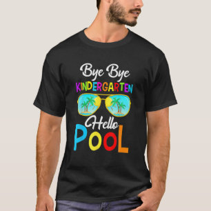 Bye Bye Kindergarten Hallo Pool letzten Tag der Sc T-Shirt