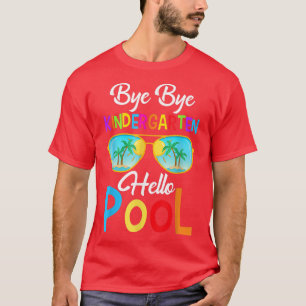 Bye Bye Kindergarten Hallo Pool letzten Tag der Sc T-Shirt