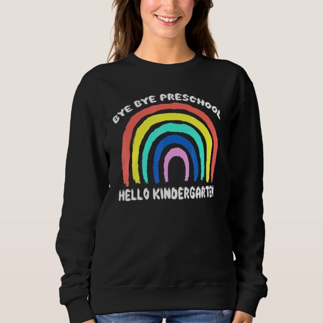Bye Bye Preschool Hello Kindergarten Lehrer Stude Sweatshirt (Vorderseite)