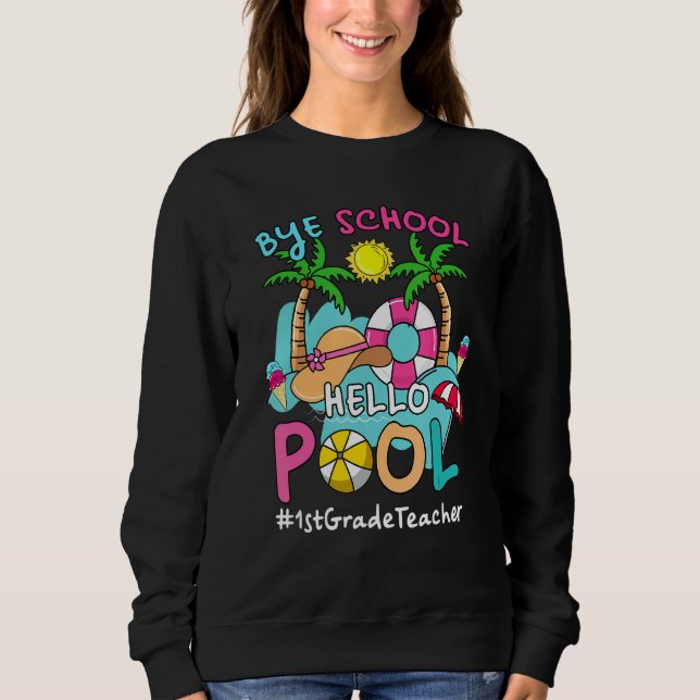 Bye Bye School Hello Pool 1. Klasse Lehrer Sommer Sweatshirt (Vorderseite)