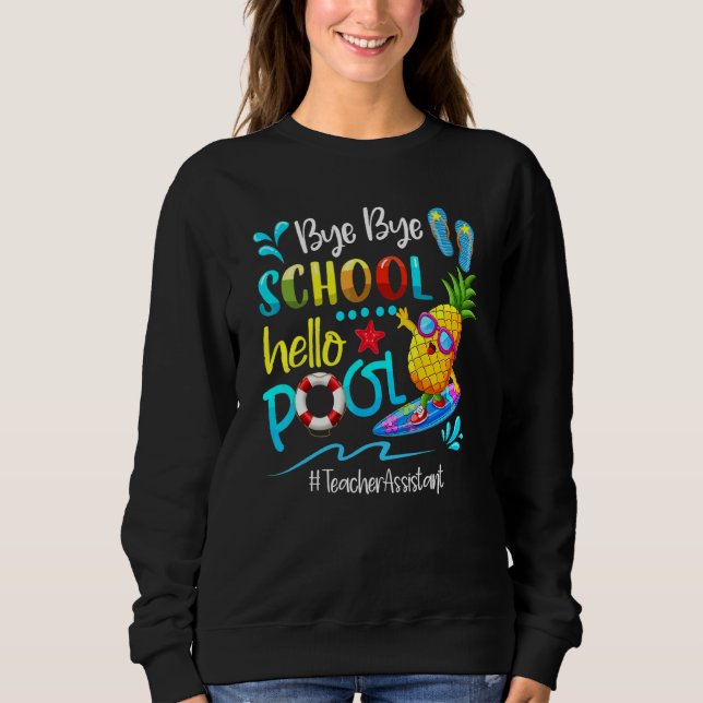 Bye Bye School Hello Pool Lehrer Assistentin Sweatshirt (Vorderseite)