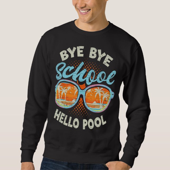 Bye Bye School Hello Pool Lehrer Sommer Sweatshirt (Vorderseite)