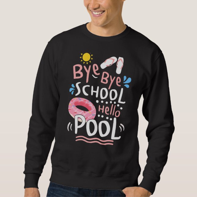 Bye Bye School Hello Pool Lehrer Sommer Sweatshirt (Vorderseite)