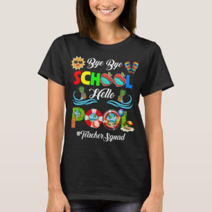 Bye Bye School Hello Pool Lehrer Squad Sommer T-Shirt