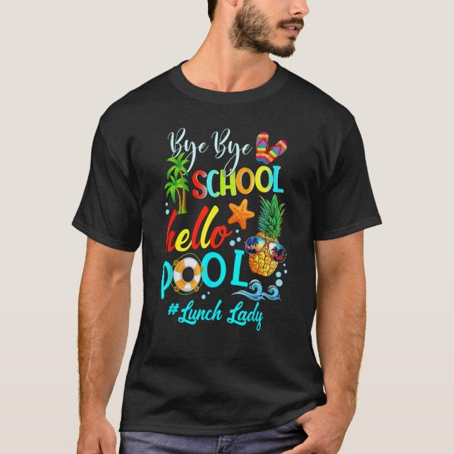 Bye Bye School Hello Pool Lunch Lady Teacher Hello T-Shirt (Vorderseite)