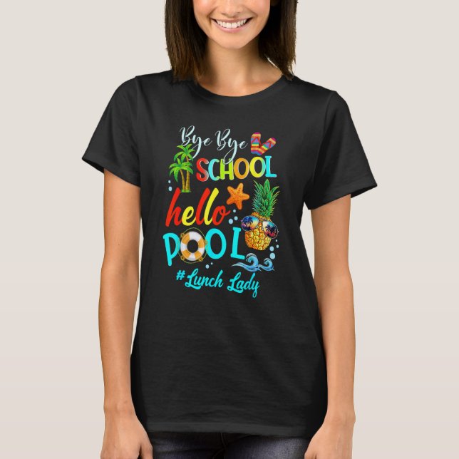 Bye Bye School Hello Pool Lunch Lady Teacher Hello T-Shirt (Vorderseite)