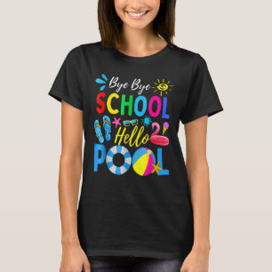 Bye Bye School Hello Pool Student Lehrer Sommer T-Shirt