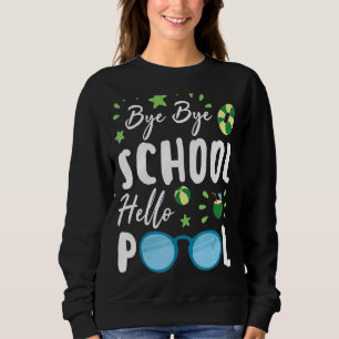 Bye Bye School Hello Pool Summer Student Lehrer Sweatshirt