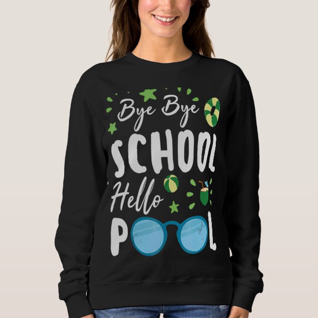 Bye Bye School Hello Pool Summer Student Lehrer Sweatshirt (Vorderseite)