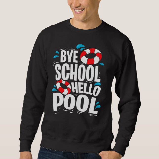 Bye Bye School Hello Pool Summer Student Lehrer Sweatshirt (Vorderseite)