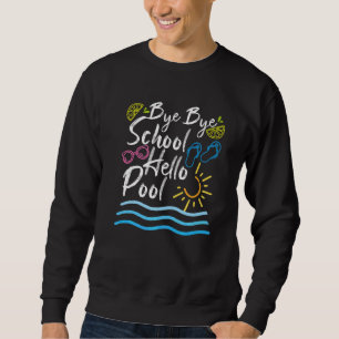 Bye Bye School Hello Pool Summer Student Lehrer Sweatshirt