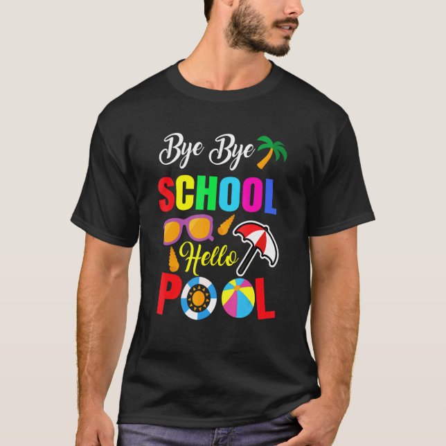 Bye Bye School Hello Pool Summer Student Lehrer T-Shirt (Vorderseite)