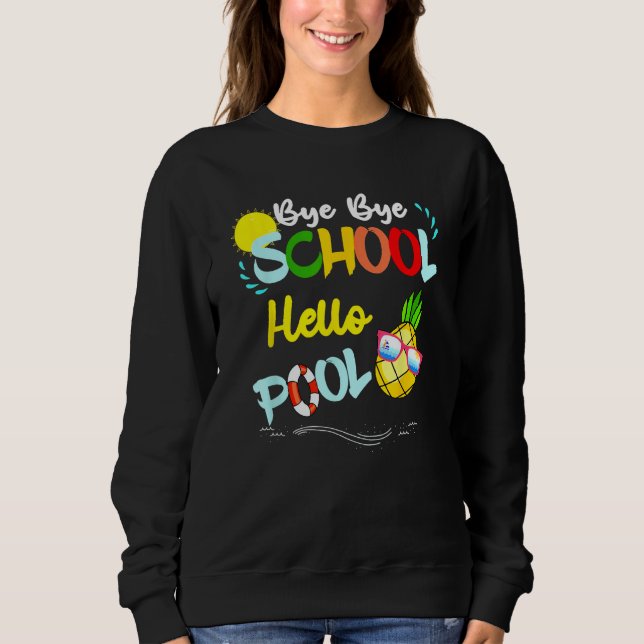 Bye Bye School Hello Pool Summer Student  Teacher Sweatshirt (Vorderseite)