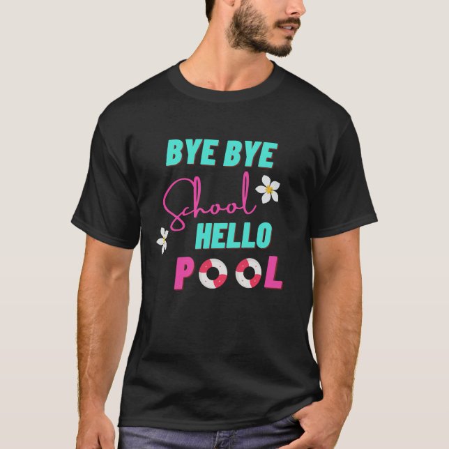 Bye Bye School Hello Pool T-Shirt (Vorderseite)