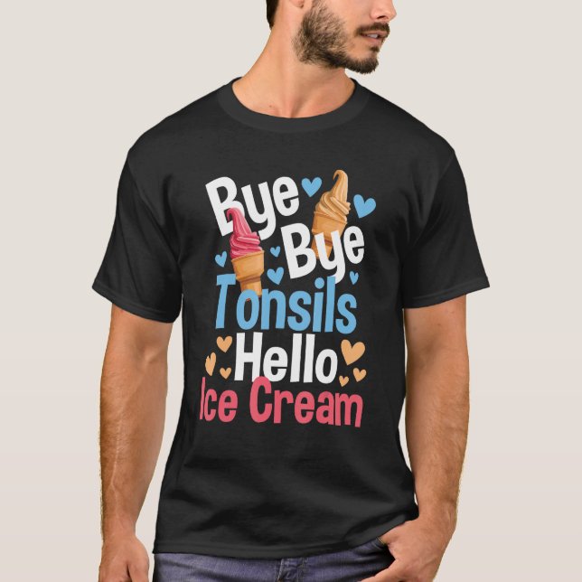 Bye Bye Tonsils Hello Ice Cream - Tonsillectomy Re T-Shirt (Vorderseite)