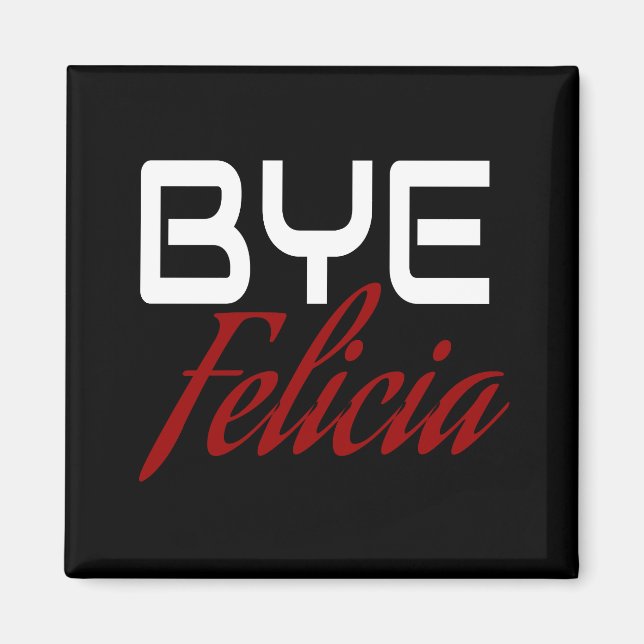 Bye Felicia Funny Magnet (Vorne)