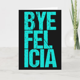 Bye Felicia Funny Meme Karte