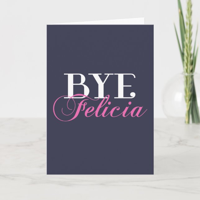 BYE Felicia Sassy Slang Spaß Karte (Vorderseite)