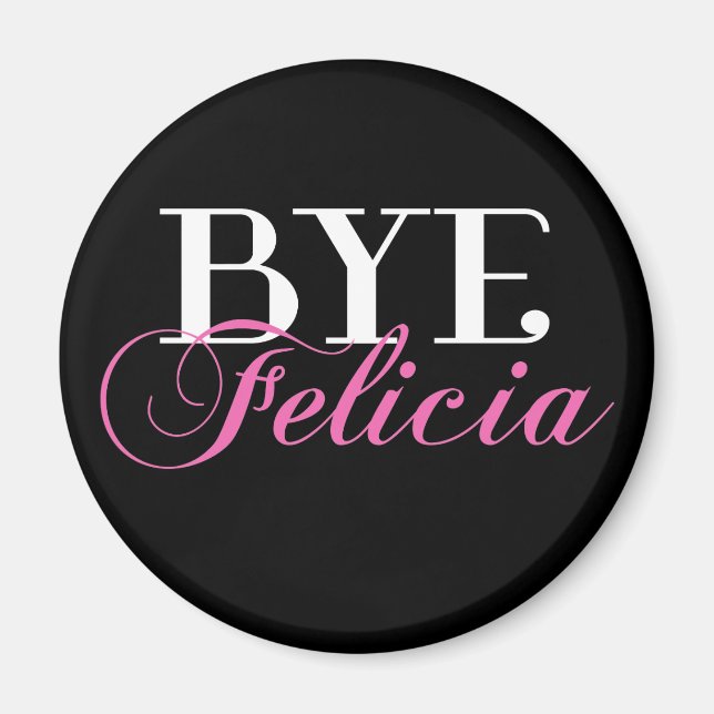 BYE Felicia Sassy Slang Spaß Magnet (Vorne)