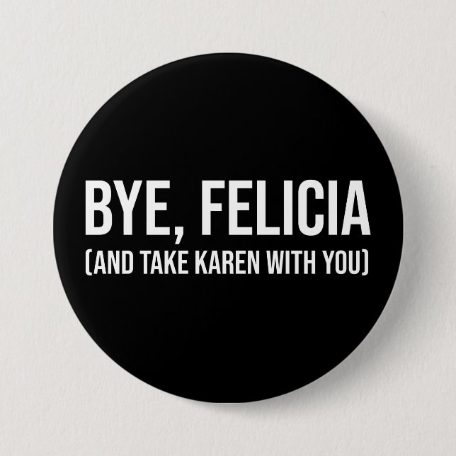 Bye, Felicia (und nehmen Karen mit dir) Button (Vorderseite)
