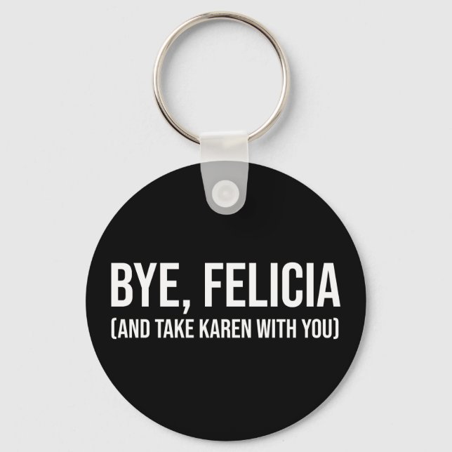 Bye, Felicia (und nehmen Karen mit dir) Schlüsselanhänger (Vorderseite)
