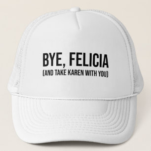 Bye, Felicia (und nehmen Karen mit dir) Truckerkappe