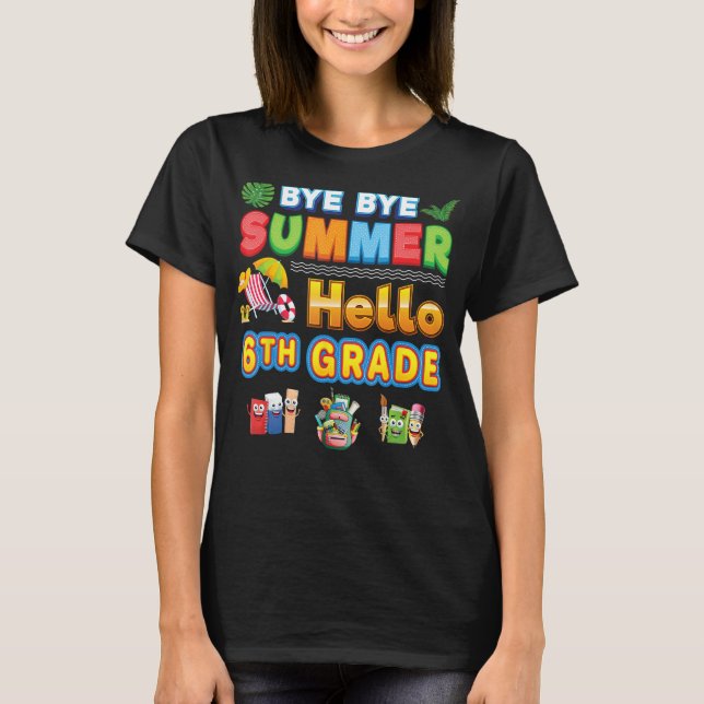 Bye Goodbye Summer Hello 6th Grade Back To School  T-Shirt (Vorderseite)