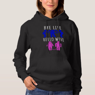 Bye Life  Hallo Ehefrau Brautabend und Junggeselle Hoodie
