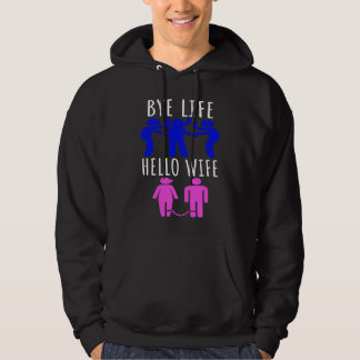 Bye Life  Hallo Ehefrau Brautabend und Junggeselle Hoodie