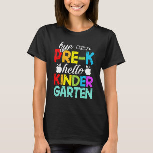 Bye Pre K Hello Kindergarten Hier komme ich T-Shirt