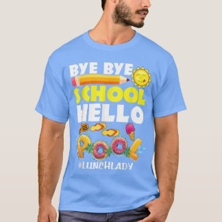 Bye School Hallo Pool Mittagessen Lady Letzter Tag T-Shirt