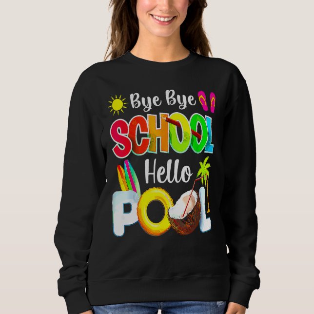 Bye School Hello Pool Beach Last Day Of School Sweatshirt (Vorderseite)