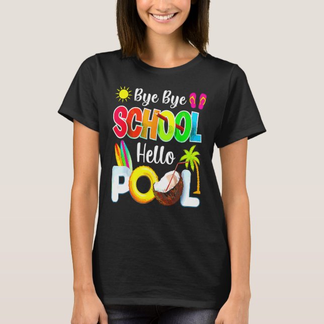 Bye School Hello Pool Beach Last Day Of School T-Shirt (Vorderseite)