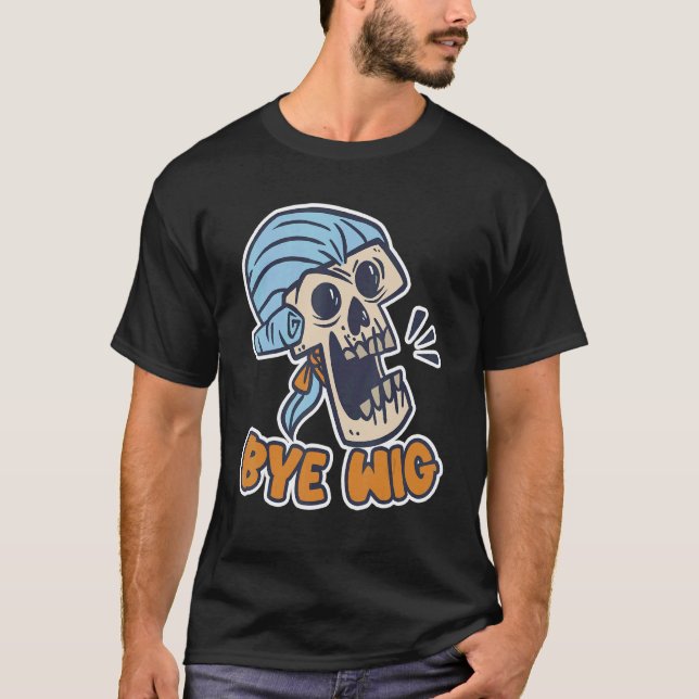 Bye Wig Wig Fake Hair T-Shirt (Vorderseite)