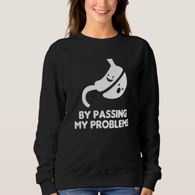Bypassing My Problem Bariatric Surgery Gastric Sur Sweatshirt (Vorderseite)