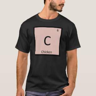 C - Chemie von Hühnchenfleisch Periodensystem-Symb T-Shirt