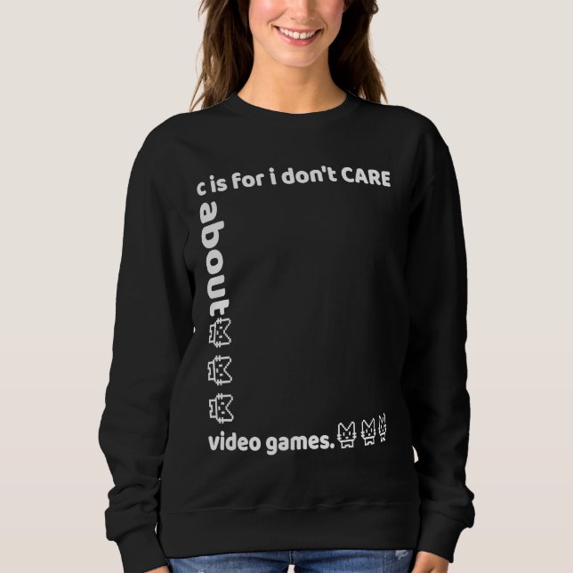 c is for i don't CARE about video games Sweatshirt (Vorderseite)