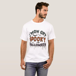 C’Mon Get Spooky for Halloween for October Vibes T-Shirt