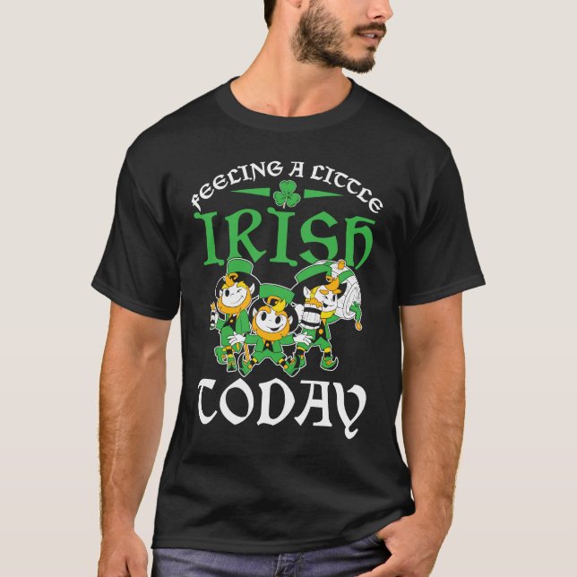 C St Patrick's Day Feeling A Little Irish Today T-Shirt (Vorderseite)