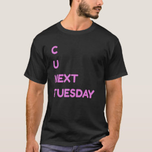C U Nächsten Dienstag Dirty Joke Funny Adult Humor T-Shirt