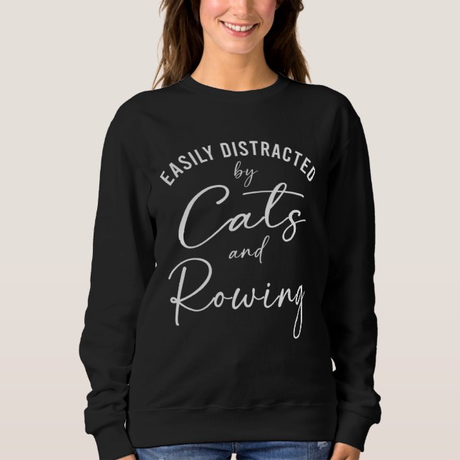 Ca Easily Distracted by Cats And Rowing Coach Sweatshirt (Vorderseite)