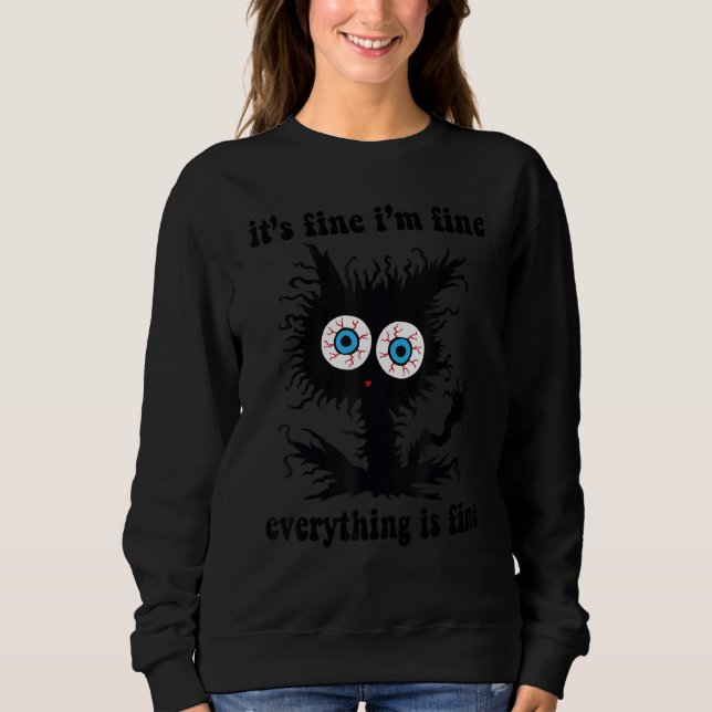 ca It's Fine I'm Fine Everything Is Fine Sweatshirt (Vorderseite)