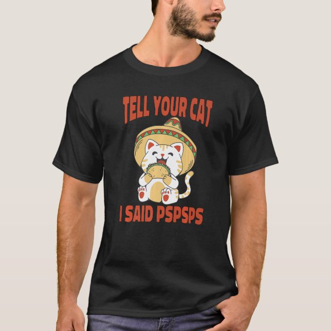 Ca Tell Your Cat I Said Pspsps  Cat Tacos  1 T-Shirt (Vorderseite)